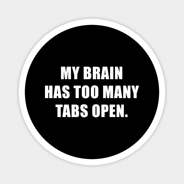 My Brain Has Too Many Tabs Open ADHD Awareness Magnet by magazin